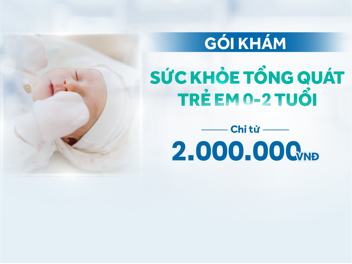 Gói khám sức khoẻ tổng quát trẻ em 0-2 tuổi
